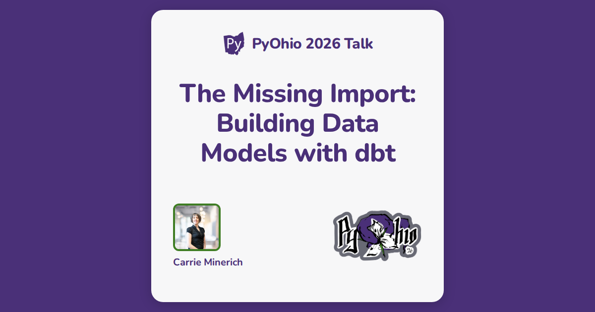 The Missing Import: Building Data Models with dbt - PyOhio 2026